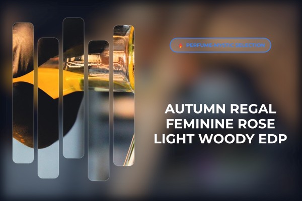 autumn regal feminine rose light woody edp
