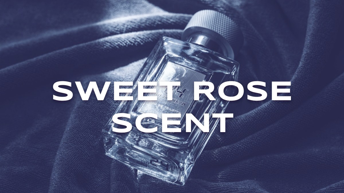 sweet rose scent