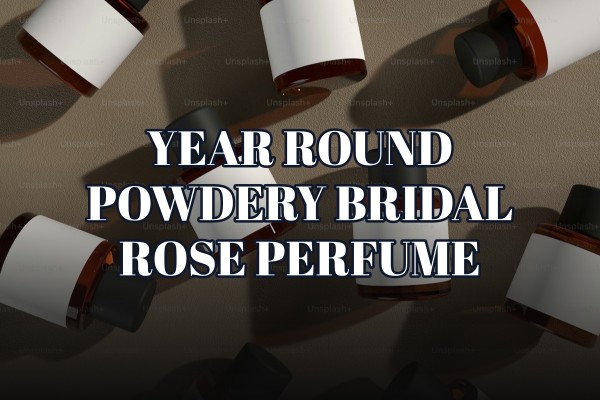 year-round powdery bridal rose perfume